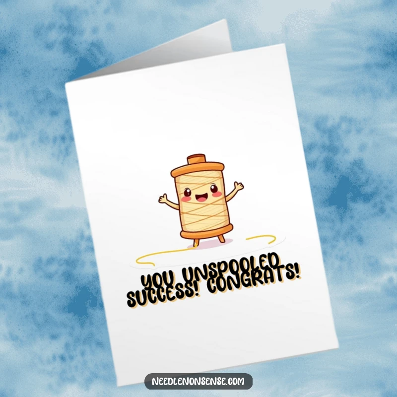 Funny Free Printable Congratulations Card with an excited thread spool character unspooling, celebrating success with flair.
